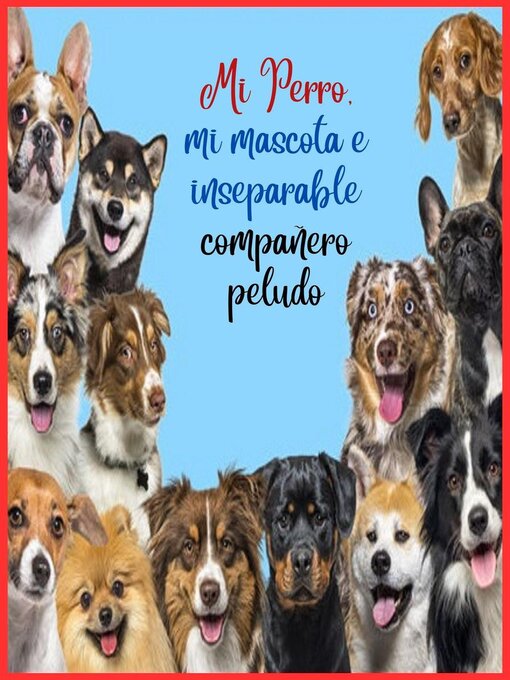 Title details for Mi Perro, mi mascota e inseparable compañero peludo by Zoila Camacho - Available